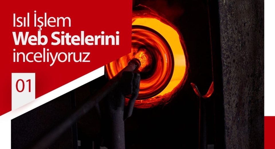 Kocaeli’deki Isıl İşlem Firmalarının Web Siteleri İnceliyoruz 01
